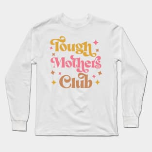 Tough Mothers Club Long Sleeve T-Shirt